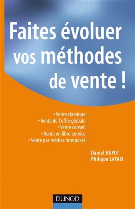 Faites évoluer vos méthodes de vente !, de Daniel Huyot et Philippe Lafaix, Dunod